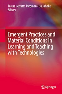 Emergent Practices and Material Conditions in Learning and Teaching with Technologies -  - E-Book