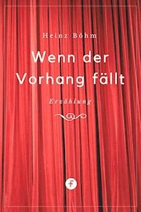 Wenn der Vorhang fällt - Heinz Böhm - E-Book