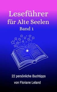 Leseführer für Alte Seelen. Band 1. 22 persönliche Buchtipps - Floriane Leland - E-Book