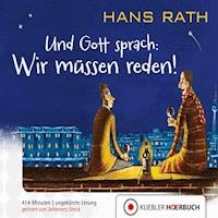 Und Gott sprach: Wir müssen reden! - Hans Rath - E-Book + Hörbuch