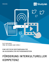 Förderung interkultureller Kompetenz. Eine kritische Bestandsanalyse an ausgewählten Methodenansätzen - Elif Yazilikaya - E-Book