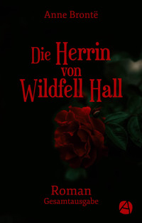 Die Herrin von Wildfell Hall. Gesamtausgabe - Anne Bronte - E-Book