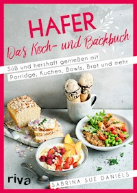 Hafer: Das Koch- und Backbuch - Sabrina Sue Daniels - E-Book