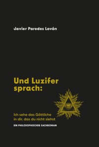Und Luzifer sprach: Ich sehe das Göttliche in dir, das du nicht siehst - Javier fernando Paredes Lovon - E-Book