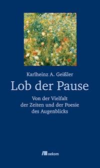 Lob der Pause - Karlheinz A. Geißler - E-Book