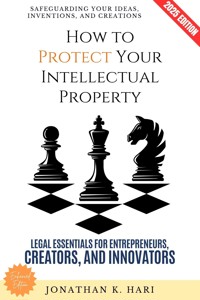 How to Protect Your Intellectual Property: - Jonathan K. Hari - E-Book