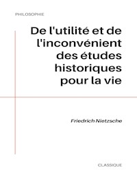 De l'utilité et de l'inconvénient des études historiques pour la vie - Friedrich Nietzsche - E-Book