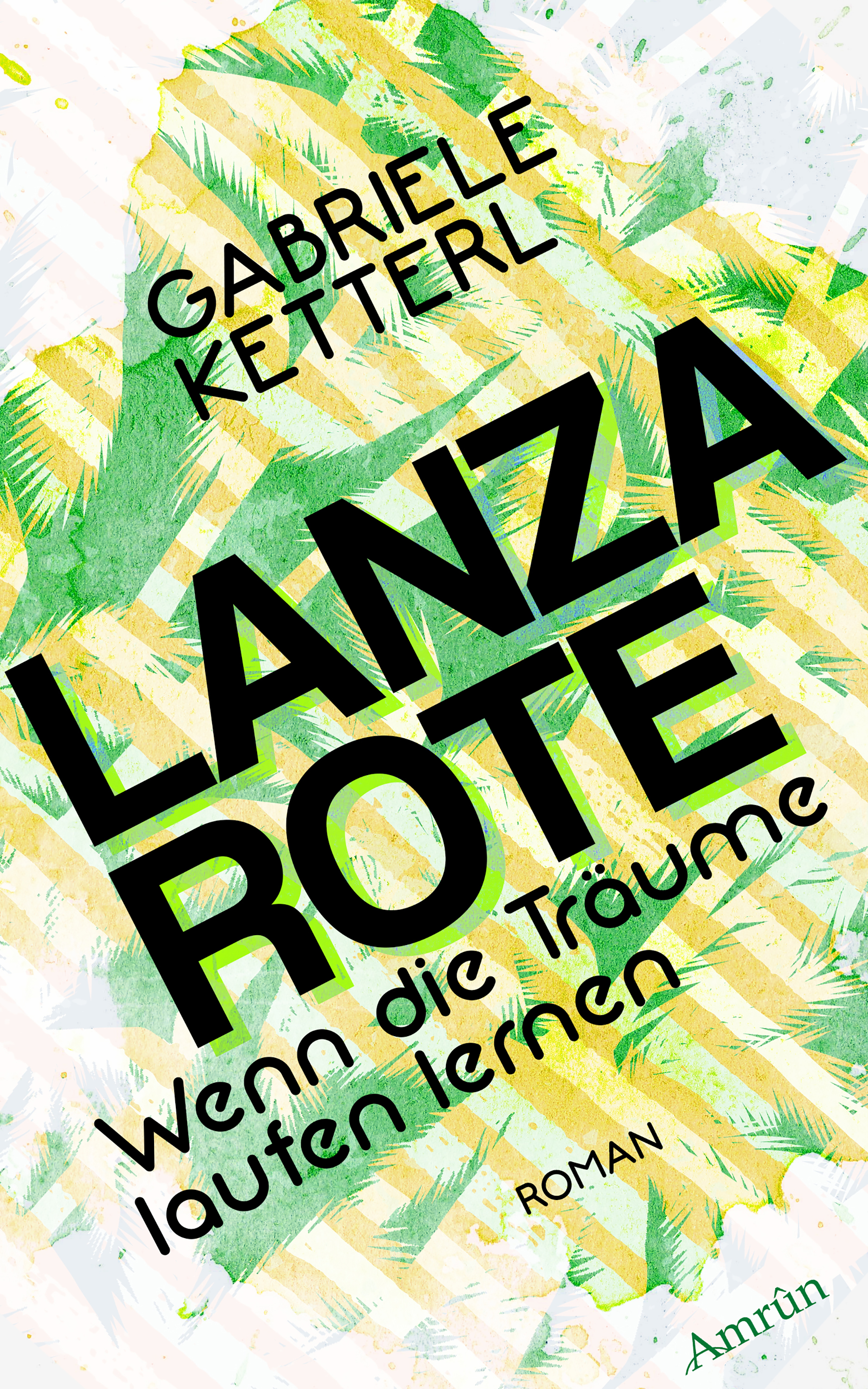 Wenn die Träume laufen lernen Band 2: LANZAROTE - Gabriele Ketterl - E-Book