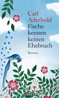 Fische kennen keinen Ehebruch - Carl Aderhold - E-Book
