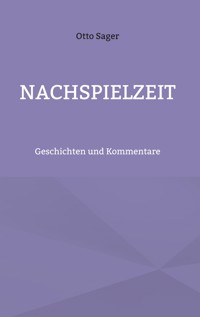 Nachspielzeit - Otto Sager - E-Book