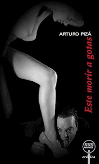 Este morir a gotas - Arturo Pizá Malvido - E-Book