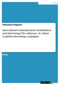 Intercultural Communication, Globalisation and Advertising: The influence of culture in global advertising campaigns - Sebastian Plappert - E-Book