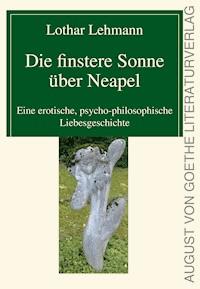 Die finstere Sonne über Neapel - Lothar Lehmann - E-Book