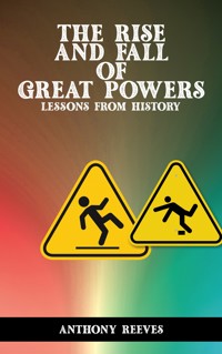 The Rise and Fall of Great Powers - Lessons from History - Anthony Reeves - E-Book