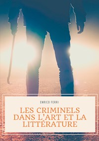 Les criminels dans l'art et la littérature - Enrico Ferri - E-Book