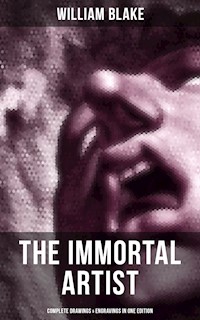 William Blake, the Immortal Artist - Complete Drawings & Engravings in One Edition - William Blake - E-Book