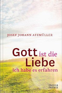 Gott ist die Liebe - Josef Johann Atzmüller - E-Book