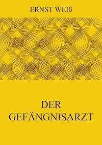 Der Gefängnisarzt - Ernst Weiß - E-Book