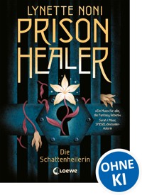 Prison Healer (Band 1) - Die Schattenheilerin - Lynette Noni - E-Book
