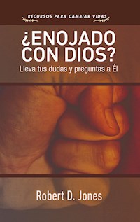 ¿Enojado con Dios? - Robert D. Jones - E-Book