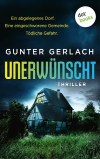 Unerwünscht - Ein abgelegenes Dorf. Eine eingeschworene Gemeinde. Tödliche Gefahr. - Gunter Gerlach - E-Book