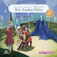 Starke Stücke. Wolfgang Amadeus Mozart. Die Zauberflöte - Katharina Neuschaefer - Hörbuch