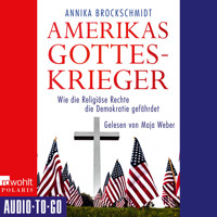 Amerikas Gotteskrieger - Wie die Religiöse Rechte die Demokratie gefährdet (ungekürzt) - Annika Brockschmidt - Hörbuch