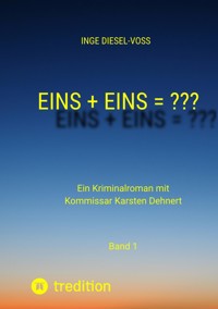 Eins + Eins = ???   Krimi oder Psychothriller = entscheidet selbst - Inge Diesel-Voß - E-Book