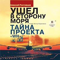 Ушёл в сторону моря. Тайна проекта WH - Алексей Ростовцев - Hörbuch