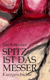 Spitz ist das Messer - Jan Schreiber - E-Book