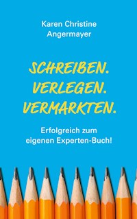 Schreiben.Verlegen.Vermarkten. - Karen Christine Angermayer - E-Book
