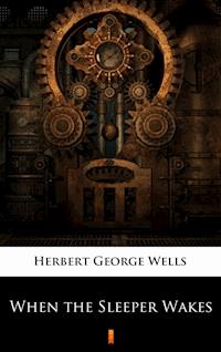 When the Sleeper Wakes - Herbert George Wells - E-Book