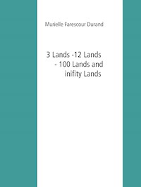 3 Lands -12 Lands -100 Lands and inifity Lands - Murielle Farescour Durand - E-Book