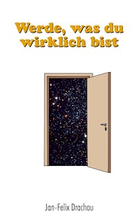 Werde, was du wirklich bist - Jan-Felix Drachau - E-Book
