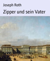 Zipper und sein Vater - Joseph Roth - E-Book