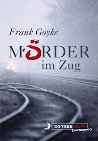 Mörder im Zug - Frank Goyke - E-Book
