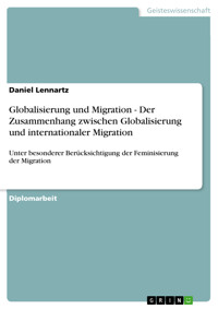 Globalisierung und Migration - Der Zusammenhang zwischen Globalisierung und internationaler Migration - Daniel Lennartz - E-Book