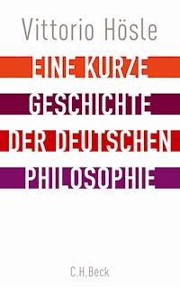 Eine kurze Geschichte der deutschen Philosophie - Vittorio Hösle - E-Book