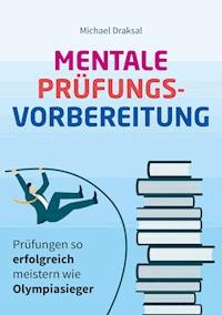 Mentale Prüfungsvorbereitung - Michael Draksal - E-Book