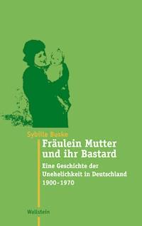 Fräulein Mutter und ihr Bastard - Sybille Buske - E-Book