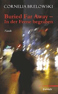 Buried Far Away – In der Ferne begraben - Cornelia Brelowski - E-Book