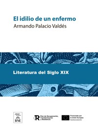 El idilio de un enfermo novela de costumbres - Armando Palacio Valdés - kostenlos E-Book