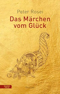 Das Märchen vom Glück - Peter Rosei - E-Book