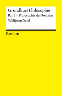 Grundkurs Philosophie. Band 5: Philosophie des Sozialen - Wolfgang Detel - E-Book