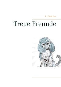 Treue Freunde - A. Ketschau - E-Book