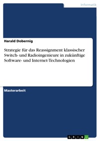 Strategie für das Reassignment klassischer Switch- und Radioingenieure in zukünftige Software- und Internet-Technologien - Harald Dobernig - E-Book