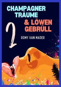 Champagnerträume & Löwengebrüll - Romy van Mader - kostenlos E-Book