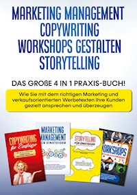 Marketing Management | Copywriting | Workshops gestalten | Storytelling: Das große 4 in 1 Praxis-Buch! - Wie Sie mit dem richtigen Marketing und verkaufsorientierten Werbetexten Ihre Kunden gezielt ansprechen und überzeugen - Sebastian Wahlig - E-Book + Hörbuch