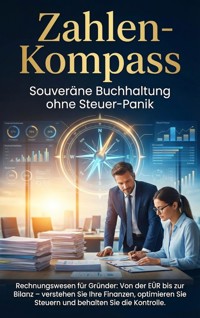 Zahlen-Kompass: Souveräne Buchhaltung ohne Steuer-Panik - Benedikt Lang - E-Book