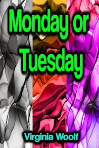 Monday or Tuesday - Virginia Woolf - E-Book